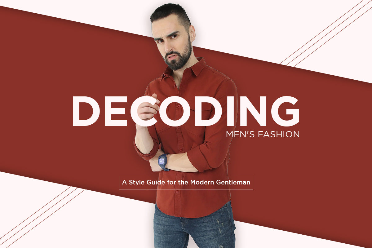 Decoding Men's Fashion: A Style Guide for the Modern Gentleman