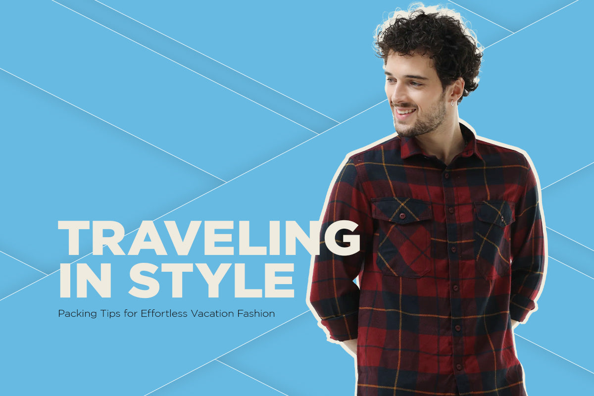 Traveling in Style: Packing Tips for Effortless Vacation Fashion
